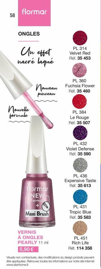 58  flormar  ONGLES  Un effet nacré laqué  Nouvelle formule  PL 360  Nouveau Fuchsia Flower  Réf. 35 460  pinceau  flormar NEW-Formula +  Maxi Brush  PL 314 Velvet Red Réf. 35 453  VERNIS À ONGLES PEA