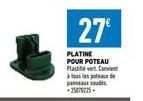 27€  PLATINE POUR POTEAU Plastivert Convent à tous les potes de px soud -25670225. 