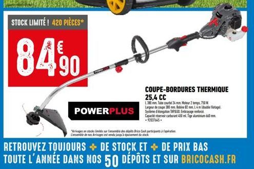 STOCK LIMITÉ! 420 PIÈCES**  8490  POWERPLUS enforc  "Arrivages stocks limites surfensemble des dépôts Brico Cash participantspation L'ensemble de nos Arrivages est vendu jusqu'à épuisement du stack  R