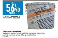 56⁹0  5069 LE L VARIATECH  FIXATEUR POUR FAÇADES  Fixe les fonds. Amilione l'accroche des finitions Imprignation glycée à pour fonds poudre farineux Nettoyage des outils à fa  VARIATEC FOLATEUR POUR F