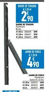 BARRE DE TENSION H 1.05 M  2.90  BARRE DE TENSION Pategis 36  1.05m 25066010 2090 #1.30m 25066011 320 #1.55m 25066012 3890  JAMBE DE FORCE H 1,20 M  490  JAMBE DE FORCE  Plastifié gris Section 25x25mm