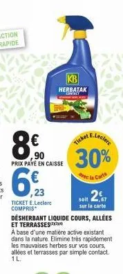 prix payé en caisse  90  6% 23  kb  herbatak contacy  ticket e.leclerc compris  e.leclere  ticket  30%  vec la carte  soit 2  sur la carte  désherbant liquide cours, allées et terrasses  a base d'une 