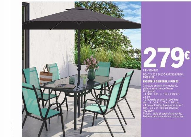 279€  L'ENSEMBLE DONT 3,26 € D'ÉCO-PARTICIPATION MOBILIER  ENSEMBLE DÉJEUNER & PIÈCES  Structure en acier thermolaqué, plateau verre trempé 5 mm Comprend  -1 table: dim. L. 150 x L 90 x H. 72 cm  -6 f