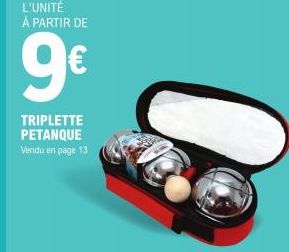 L'UNITÉ À PARTIR DE  9€  TRIPLETTE PETANQUE Vendu en page 13 