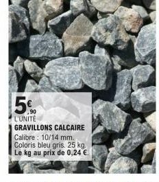 5%  L'UNITÉ GRAVILLONS CALCAIRE Calibre: 10/14 mm. Coloris bleu gris. 25 kg. Le kg au prix de 0,24 € 