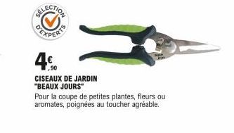 4€  ,90  CISEAUX DE JARDIN "BEAUX JOURS"  Pour la coupe de petites plantes, fleurs ou aromates, poignées au toucher agréable. 