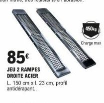 85€  JEU 2 RAMPES DROITE ACIER  L. 150 cm x l. 23 cm, profil antidérapant..  450kg  Charge max 