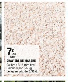 7%  L'UNITÉ GRAVIERS DE MARBRE Calibre: 8/16 mm env. Coloris blanc. 25 kg. Le kg au prix de 0,30 €. 