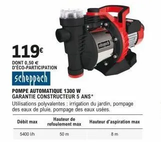 119€  dont 0,50 € d'éco-participation  scheppach  5400 uh  114545  pompe automatique 1300 w garantie constructeur 5 ans* utilisations polyvalentes : irrigation du jardin, pompage des eaux de pluie, po