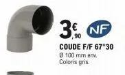 3. nf  coude f/f 67°30 ø 100 mm env. coloris gris. 