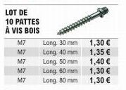 LOT DE  10 PATTES  À VIS BOIS  M7 M7 M7  M7 M7  Long. 30 mm  Long, 40 mm  Long, 50 mm  Long. 60 mm  Long, 80 mm  1,30 €  1,35 €  1,40 €  1,30 €  1,30 € 