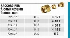 RACCORD PER  À COMPRESSION ÉCROU LIBRE  F12 x 17  F15x21  F15x21  F20 x 27  F20 x 27  012  012  016  016  0 20  3,55 €  4,10 €  4,30 €  4,45 €  5 € 