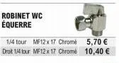robinet wc équerre  1/4 tour mf12 x 17 chrome droit 1/4 tour mf12 x 17 chrome  5,70 € 10,40 € 
