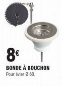 8€  BONDE À BOUCHON Pour évier 60. 