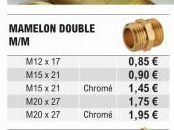 MAMELON DOUBLE  M/M  M12 x 17  M15 x 21  M15 x 21  M20 x 27  M20 x 27  Chromé  Chrome  0,85 €  0,90 €  1,45 €  1,75 €  1,95 €  