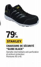 79%  ,90  stanley  chaussure de sécurité  "globe black"  semelle intermédiaire anti-perforation  et embout protecteur.  pointures 40 à 45. 