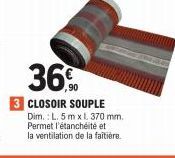 36%  3 CLOSOIR SOUPLE  Dim.: L. 5m x l. 370 mm. Permet l'étanchéité et la ventilation de la faîtière. 