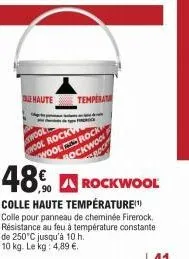 le haute  temperat  wool wool rockw wool rock bockwool  48€ a rockwool  colle haute température! colle pour panneau de cheminée firerock. résistance au feu à température constante de 250°c jusqu'à 10 