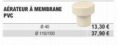 AÉRATEUR À MEMBRANE  PVC  0 40 0110/100  13,30 € 37,90 € 