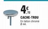 ,72 CACHE-TROU  En laiton chromé 0 44. 