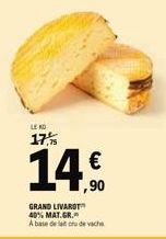 LE KO  17,75  €  GRAND LIVAROT  40% MAT.GR.  A base de la oru de vache 