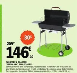 -30%  209*  146€  barbecue à charbon "landmann" black taurus  barbecue charbon avec couvercle pour cuisson directe et indirecte. cuve et couvercle en acier éma surface de cuisson 44 x 36 cm idéal pour