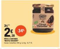 3  -34%  28  PÂTE À TARTINER "NESTLE DESSERT"  Cacao noisettes 340 g. Lekg: 6,71 €  Cocas Noiselles N 