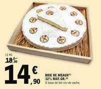 LEKG  18.  14.90  €  1,90  BRIE DE MEAUX 32% MAT.GR. A base de lait ou de vache 