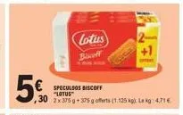speculdos biscoff "lotus"  30 2x375 +375g offerts (1.125 kg): le kg: 4,71€  (ساما)  bisceff 