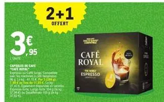 3€  ,95  l'unite  capsules de cafe "cafe royal"  expresso ou caffé lungo compatible avec les machines 3 ca nespresso 90g lekg 41,15 €. par 388) 7.00 € a lieu de 11.05€ lokg 27.40  pment disponible e v