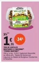 1€ -34%  ,31  vegetal  trio de lentilles moutarde à l'ancienne "pierre martinet" 250g lekg: 5.24 € element disponible au milime pr salade de quin légumes ou salade de boughour cranberries & noisettes 