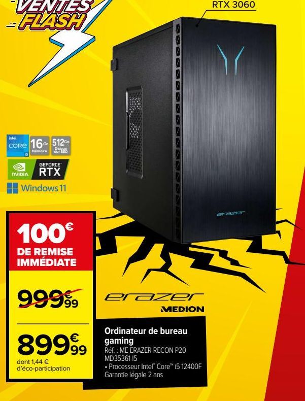 VENTES -FLASH  7  intel  CORE 16 512  Disque  Mámoire dur $50  GEFORCE  NVIDIA RTX  Windows 11  100€  DE REMISE IMMÉDIATE  99999  89999⁹9  dont 1,44 € d'éco-participation  erazer  MEDION  Ordinateur d