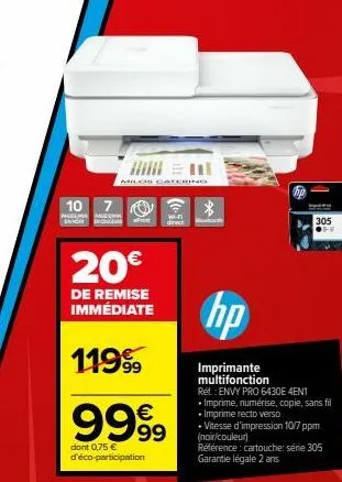 10 7  page page  milos catering  w-fi direct  20€  de remise immédiate  1199  €  9999  dont 0,75 € d'éco-participation  305  ●f-f  hp  imprimante multifonction ref: envy pro 6430e 4en1 • imprime, numé