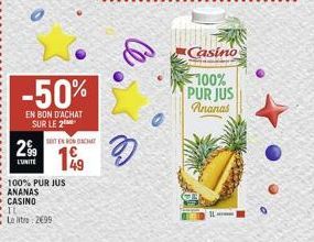 -50%  EN BON D'ACHAT SUR LE 2  299  L'UNITE  SITES ON CHAT  100% PUR JUS  ANANAS CASINO IL  Le litro: 26991  49  Casino  100%  PUR JUS Ananas  1 