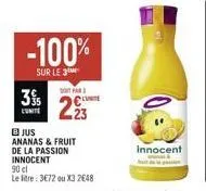 3%  -100%  sur le 3  so far  223  jus ananas & fruit de la passion innocent  90 cl  le litre: 3e72 ou x3 2648  innocent 