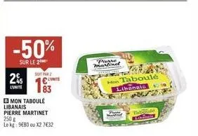 2%  lunite  -50%  sur le 2  soit par  83  mon taboule libanais pierre martinet 250g le kg: 9480 ou x2 7632  perre martinel  mon taboulé libanais  por marted  re  talde  lindass 