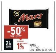 29  -50%  SUR LE 2  EUNITE  SOIT  199  Mars  LITE  MARS  x5 (225)  Le kg: 16662 ou X2 7696 