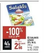 4%  lunite  salakis  -100%  sur le 3  léger  soit par  286  bsalakis léger 9% m.g.  200 g  le kg 21645 ou x3 14630 