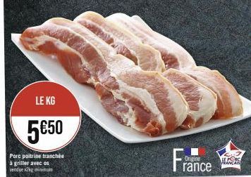 LE KG  5€50  Porc poitrine tranchée  à griller avec os vendue x2kg minum  Fran  Origine  rance  FRANÇAIS 