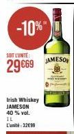 -10%  SOIT L'UNITÉ:  29 €69  Irish Whiskey  JAMESON 40 % vol. IL L'unité:32€99  JAMESON 
