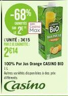 L'UNITÉ: 3€15  FAR 2 E CANOTTE  2€14  -68%  CANETTES  Casino  G  25 Max Bio  PAR  100% Pur Jus Orange CASINO BIO IL  Autres varietes disponibles à des prix différents  Casino 