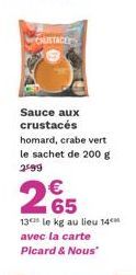 CRUSTACE  Sauce aux crustacés homard, crabe vert le sachet de 200 g 2499  2€5  13 le kg au lieu 14 avec la carte Picard & Nous" 