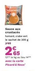 crustace  sauce aux crustacés homard, crabe vert le sachet de 200 g 2499  2€5  13 le kg au lieu 14 avec la carte picard & nous" 