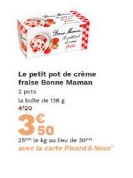 Bone M Toppid  باسام  Le petit pot de crème fraise Bonne Maman 2 pots  la boîte de 138 g 4520  350  25 le kg au lieu de 30 avec la carte Picard & Nous"  