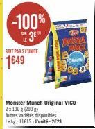 -100% Su 3⁰  SOIT PAR 3L'UNITÉ:  1€49  DANSTOR RANCH  Monster Munch Original VICO 2x 100 g (200 g)  Lawre  Autres variétés disponibles Le kg: 11€15-L'unité: 2623  On  958 