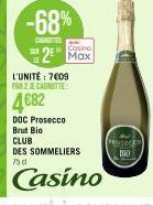 -68%  CARNITIES  Casino  2 Max  L'UNITÉ: 7009 PAR 2 JE CAGNITTE  4682  DOC Prosecco Brut Bio  CLUB  DES SOMMELIERS 75 d  PROSECCO  BIO 