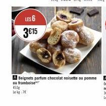 LES 6 3€15  450g  Le kg 7  A Beignets parfum chocolat noisette ou pomme  ou framboise 