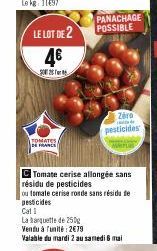 LE LOT DE 2  46  2002  TOMATES DE FRANCE  C Tomate cerise allongée sans résidu de pesticides  Cat  La banquette de 250g  PANACHAGE POSSIBLE  ou tomate cerise ronde sans résidue pesticides  Zero  pesti