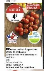 le lot de 2  46  2002  tomates de france  c tomate cerise allongée sans résidu de pesticides  cat  la banquette de 250g  panachage possible  ou tomate cerise ronde sans résidue pesticides  zero  pesti