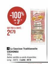 -100%  3E  SOIT PAR 3 L'UNITÉ:  2€79  A La Saucisse Traditionnelle COCHONOU 250 g  Autres variétés ou poids disponibles Lekg: 16676-L'unité: 4€19  